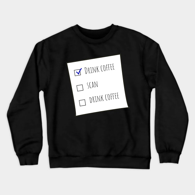 Drink Coffee, Scan, Drink Coffee MRT Checklist Black BG Crewneck Sweatshirt by Humerushumor